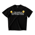 NOT A GYNECOLOGIST OVERSIZED T-SHIRT