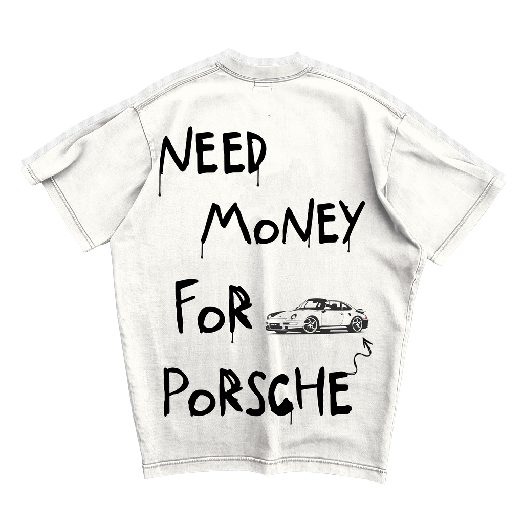 NEED MONEY FOR PORSCHE OVERSIZED T-SHIRT