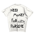 NEED MONEY FOR PORSCHE OVERSIZED T-SHIRT