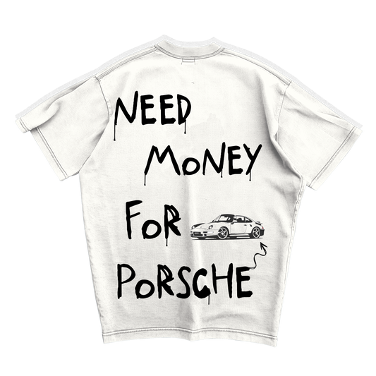NEED MONEY FOR PORSCHE OVERSIZED T-SHIRT
